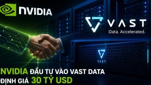 Nvidia rót vốn vào Vast Data định giá 30 tỷ USD缩略图